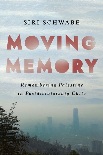 Бумажная книга «Moving Memory: Remembering Palestine in Postdictatorship Chile», автор Сири Швабе - фото №1