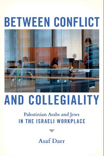 Бумажная книга «Between Conflict and Collegiality: Palestinian Arabs and Jews in the Israeli Workplace», автор Асаф Дарр - фото №1