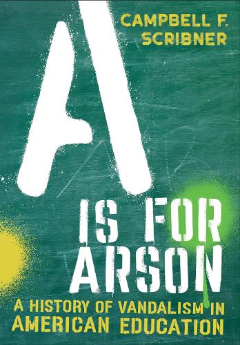 Бумажная книга «A Is for Arson: A History of Vandalism in American Education», автор Кэмпбелл Ф. Скрибнер - фото №1