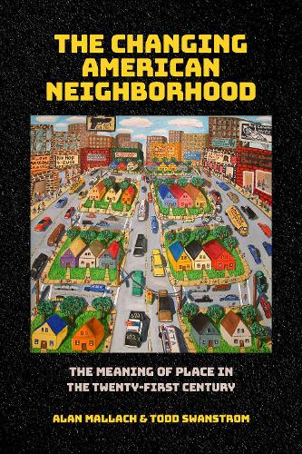 Паперова книга «The Changing American Neighborhood: The Meaning of Place in the Twenty-First Century», авторів Алан Маллах, Тодд Сванстром - фото №1