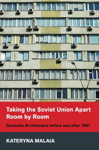 Бумажная книга «Taking the Soviet Union Apart Room by Room: Domestic Architecture before and after 1991», автор Катерина Малая - фото №1