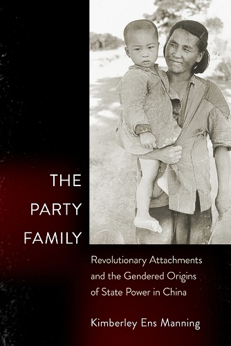 Бумажная книга «The Party Family: Revolutionary Attachments and the Gendered Origins of State Power in China», автор Кимберли Энс Мэннинг - фото №1