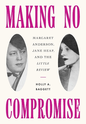 Бумажная книга «Making No Compromise: Margaret Anderson, Jane Heap, and the "Little Review"», автор Холли А. Баггетт - фото №1
