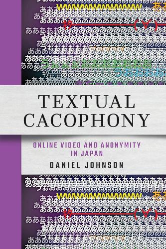 Паперова книга «Textual Cacophony: Online Video and Anonymity in Japan», автор Деніел Джонсон - фото №1