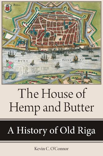 Бумажная книга «The House of Hemp and Butter: A History of Old Riga», автор Кевин К. О'Коннор - фото №1