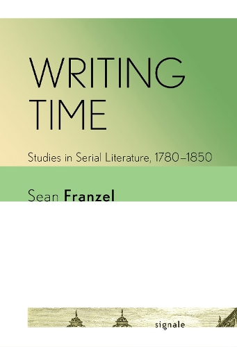 Паперова книга «Writing Time: Studies in Serial Literature, 1780–1850», автор Шон Френзел - фото №1