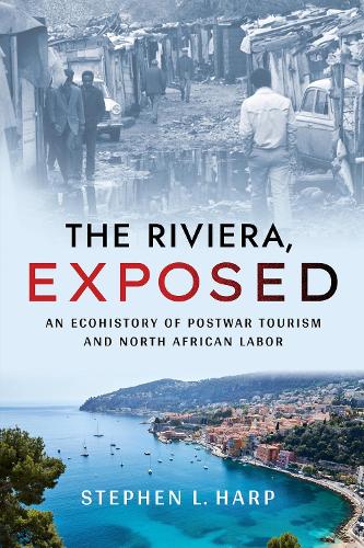 Бумажная книга «The Riviera, Exposed: An Ecohistory of Postwar Tourism and North African Labor», автор Стивен Л. Харп - фото №1