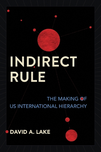 Бумажная книга «Indirect Rule: The Making of US International Hierarchy», автор Дэвид А. Лейк - фото №1