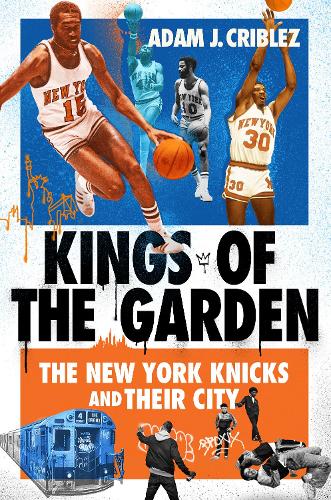 Бумажная книга «Kings of the Garden: The New York Knicks and Their City», автор Адам Дж. Криблез - фото №1