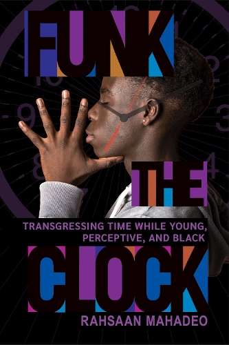 Паперова книга «Funk the Clock: Transgressing Time While Young, Perceptive, and Black», автор Рахсан Махадео - фото №1