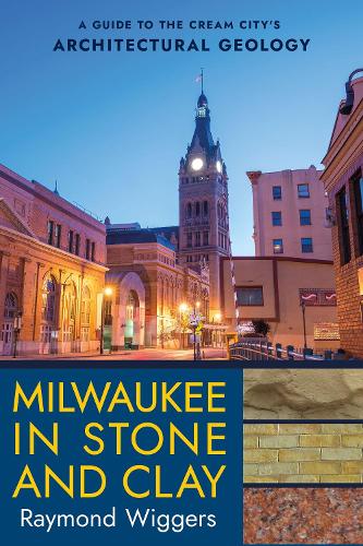 Бумажная книга «Milwaukee in Stone and Clay: A Guide to the Cream City's Architectural Geology», автор Раймонд Виггерс - фото №1