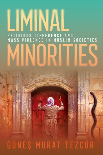 Бумажная книга «Liminal Minorities: Religious Difference and Mass Violence in Muslim Societies», автор Гюнес Мурат Тезюр - фото №1