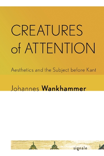Паперова книга «Creatures of Attention: Aesthetics and the Subject before Kant», автор Йоганнес Ванкхаммер - фото №1