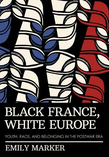 Бумажная книга «Black France, White Europe: Youth, Race, and Belonging in the Postwar Era», автор Эмили Маркер - фото №1