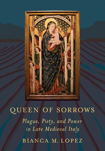 Бумажная книга «Queen of Sorrows: Plague, Piety, and Power in Late Medieval Italy», автор Бьянка М. Лопес - фото №1