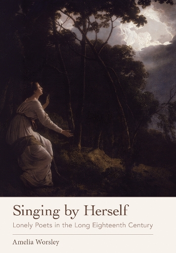 Паперова книга «Singing by Herself: Lonely Poets in the Long Eighteenth Century», автор Амелія Ворслі - фото №1