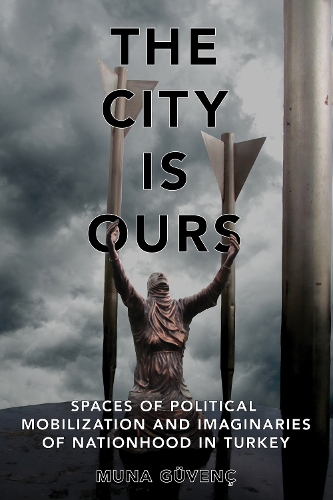 Бумажная книга «The City Is Ours: Spaces of Political Mobilization and Imaginaries of Nationhood in Turkey», автор Муна Гювенч - фото №1
