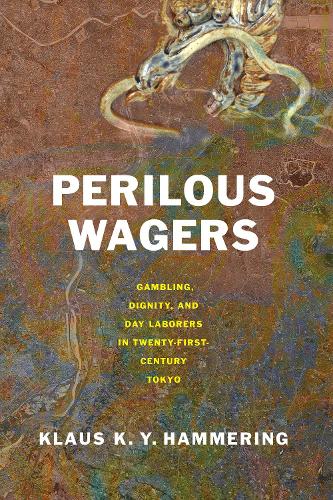 Бумажная книга «Perilous Wagers: Gambling, Dignity, and Day Laborers in Twenty-First-Century Tokyo», автор Клаус К. Й. Хаммеринг - фото №1