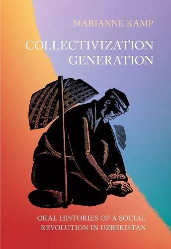 Паперова книга «Collectivization Generation: Oral Histories of a Social Revolution in Uzbekistan», автор Маріанна Камп - фото №1