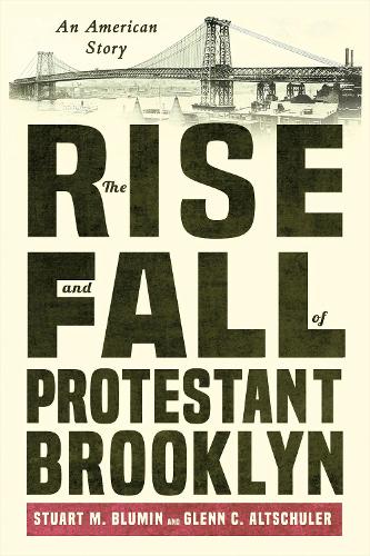 Бумажная книга «The Rise and Fall of Protestant Brooklyn: An American Story», автор Стюарт М. Блюмин - фото №1