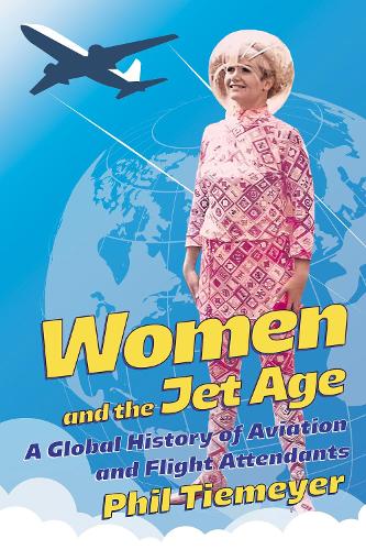 Бумажная книга «Women and the Jet Age: A Global History of Aviation and Flight Attendants», автор Фил Тимайер - фото №1