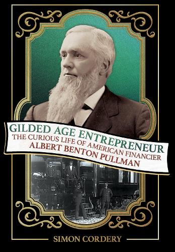 Бумажная книга «Gilded Age Entrepreneur: The Curious Life of American Financier Albert Benton Pullman», автор Саймон Кордери - фото №1