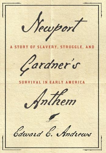 Паперова книга «Newport Gardner's Anthem: A Story of Slavery, Struggle, and Survival in Early America», автор Едвард Е. Ендрюс - фото №1