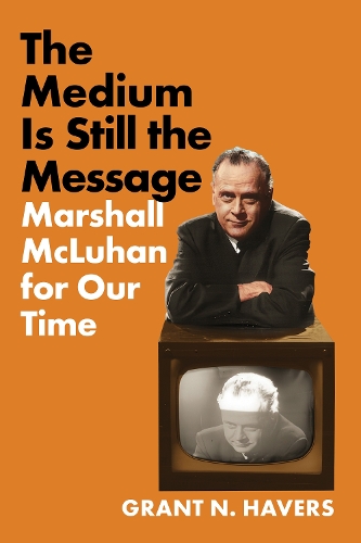 Бумажная книга «The Medium Is Still the Message: Marshall McLuhan for Our Time», автор Грант Н. Хейверс - фото №1