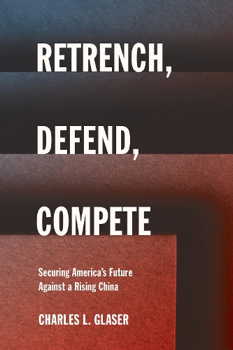 Бумажная книга «Retrench, Defend, Compete: Securing America's Future Against a Rising China», автор Чарльз Л. Глейзер - фото №1