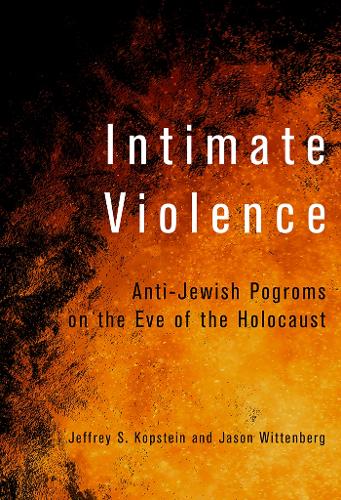 Бумажная книга «Intimate Violence: Anti-Jewish Pogroms on the Eve of the Holocaust», авторов Джейсон Виттенберг, Джеффри С. Копштейн - фото №1