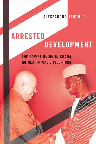 Паперова книга «Arrested Development: The Soviet Union in Ghana, Guinea, and Mali, 1955–1968», автор Алессандро Яндоло - фото №1