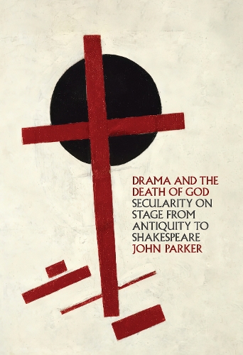 Паперова книга «Drama and the Death of God: Secularity on Stage from Antiquity to Shakespeare», автор Джон Паркер - фото №1