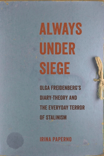 Паперова книга «Always Under Siege: Olga Freidenberg's Diary-Theory and the Everyday Terror of Stalinism», автор Ірина Паперно - фото №1