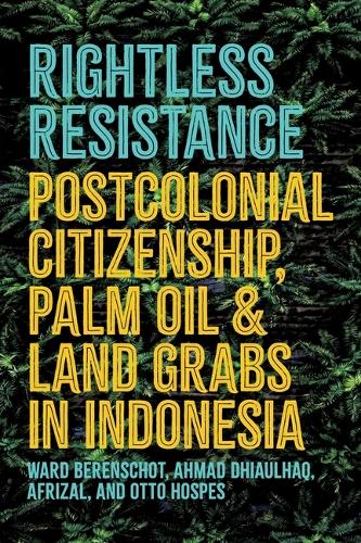 Бумажная книга «Rightless Resistance: Postcolonial Citizenship, Palm Oil, and Land Grabs in Indonesia», авторов Дэниел Петерсон, Уорд Береншот - фото №1
