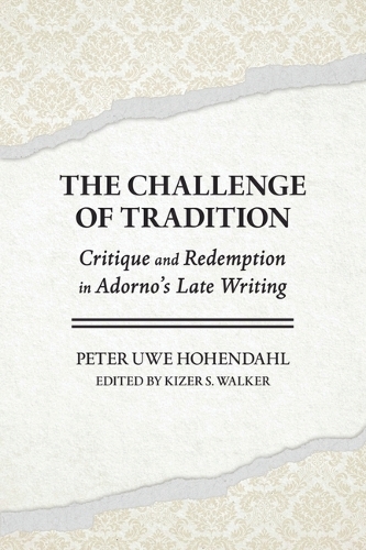 Бумажная книга «The Challenge of Tradition: Critique and Redemption in Adorno's Late Writing», автор Питер Уве Хохендаль - фото №1