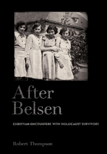 Бумажная книга «After Belsen: Christian Encounters with Holocaust Survivors», автор Роберт Томпсон - фото №1