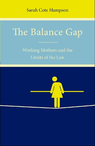 Бумажная книга «The Balance Gap: Working Mothers and the Limits of the Law», автор Сара Коте Хэмпсон - фото №1