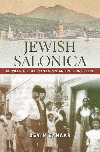 Бумажная книга «Jewish Salonica: Between the Ottoman Empire and Modern Greece», автор Девин Э. Наар - фото №1