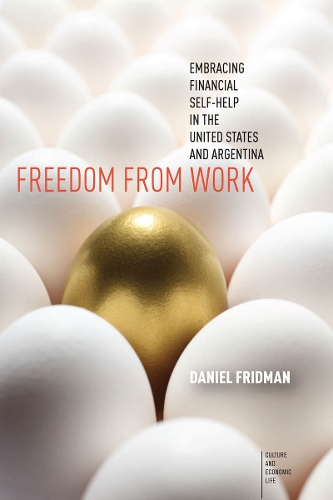 Бумажная книга «Freedom from Work: Embracing Financial Self-Help in the United States and Argentina», автор Дэниел Фридман - фото №1