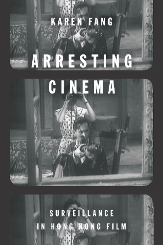Бумажная книга «Arresting Cinema: Surveillance in Hong Kong Film», автор Карен Фанг - фото №1