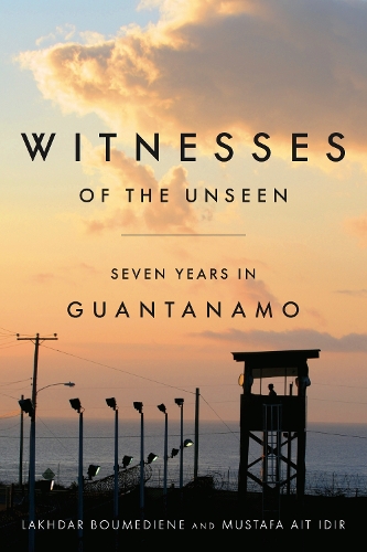 Бумажная книга «Witnesses of the Unseen: Seven Years in Guantanamo», авторов Лахдар Бумедьен, Мустафа Аит Идир - фото №1