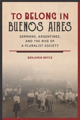 Бумажная книга «To Belong in Buenos Aires: Germans, Argentines, and the Rise of a Pluralist Society», автор Бенджамин Брайс - фото №1