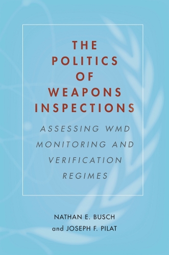 Бумажная книга «The Politics of Weapons Inspections: Assessing WMD Monitoring and Verification Regimes», авторов Джозеф Ф. Пилат, Натан Э. Буш - фото №1