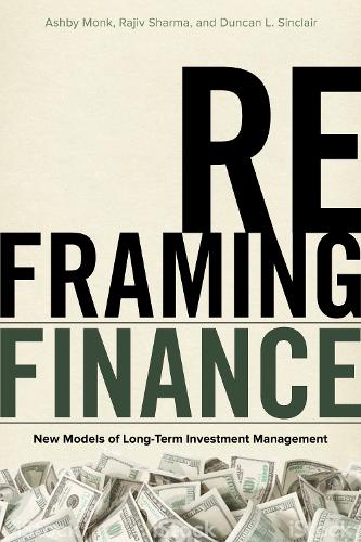 Бумажная книга «Reframing Finance: New Models of Long-Term Investment Management», авторов Эшби Монк, Дункан Л. Синклер, Раджив Шарма - фото №1