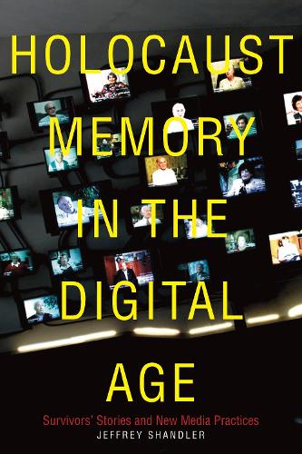 [object Object] «Holocaust Memory in the Digital Age: Survivors’ Stories and New Media Practices», автор Джеффрі Шандлер - фото №1