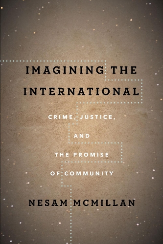 Бумажная книга «Imagining the International: Crime, Justice, and the Promise of Community», автор Несам Макмиллан - фото №1