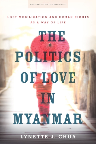 Бумажная книга «The Politics of Love in Myanmar: LGBT Mobilization and Human Rights as a Way of Life», автор Линетт Дж. Чуа - фото №1