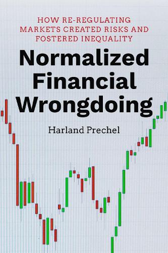 Бумажная книга «Normalized Financial Wrongdoing: How Re-regulating Markets Created Risks and Fostered Inequality», автор Харланд Пречел - фото №1