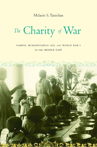Бумажная книга «The Charity of War: Famine, Humanitarian Aid, and World War I in the Middle East», автор Мелани С. Таниелян - фото №1