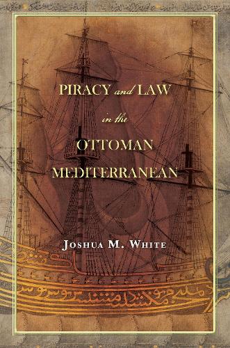Бумажная книга «Piracy and Law in the Ottoman Mediterranean», автор Джошуа М. Уайт - фото №1